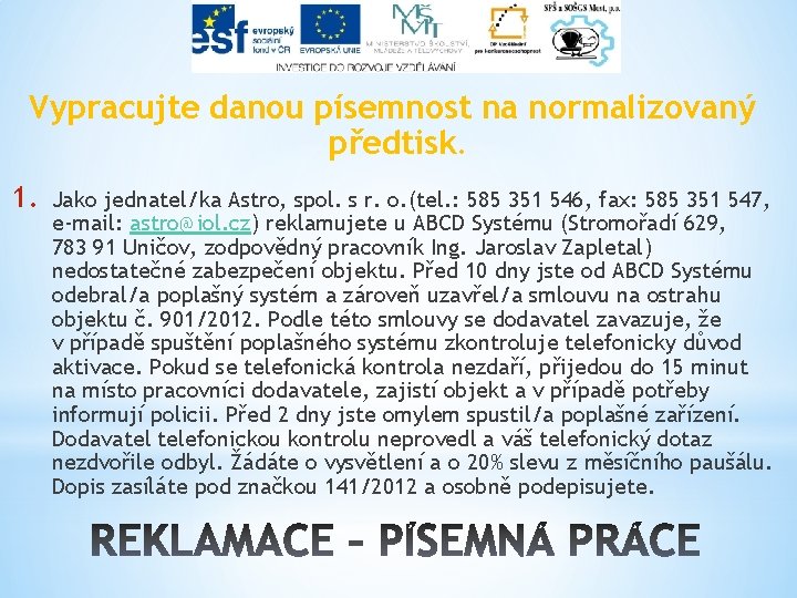 Vypracujte danou písemnost na normalizovaný předtisk. 1. Jako jednatel/ka Astro, spol. s r. o.