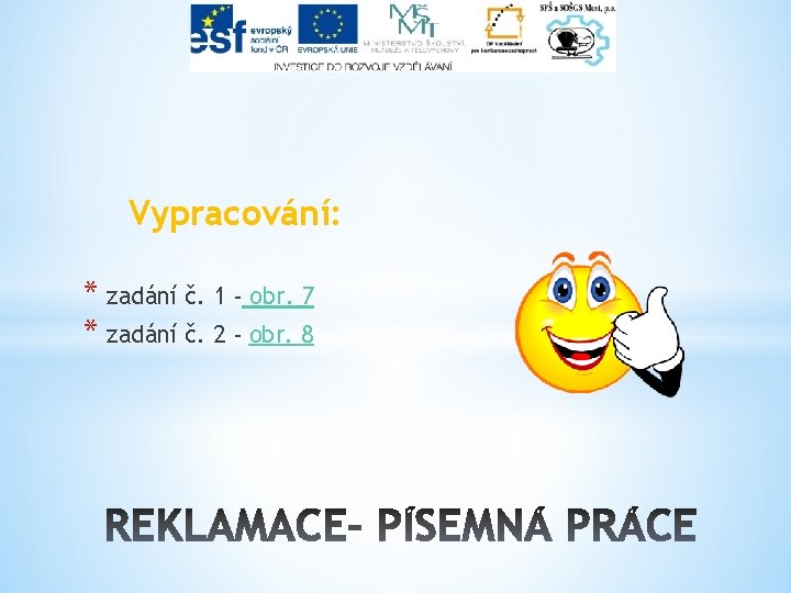 Vypracování: * zadání č. 1 - obr. 7 * zadání č. 2 - obr.