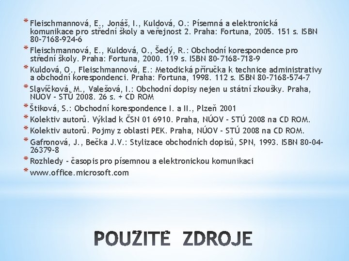 * Fleischmannová, E. , Jonáš, I. , Kuldová, O. : Písemná a elektronická komunikace