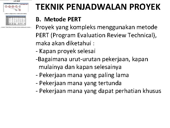 TEKNIK PENJADWALAN PROYEK B. Metode PERT Proyek yang kompleks menggunakan metode PERT (Program Evaluation TEKNIK PENJADWALAN PROYEK B. Metode PERT Proyek yang kompleks menggunakan metode PERT (Program Evaluation