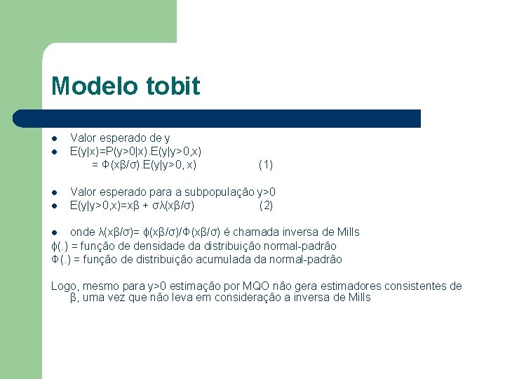 Modelo tobit l l Valor esperado de y E(y|x)=P(y>0|x). E(y|y>0, x) = Φ(xβ/σ). E(y|y>0,