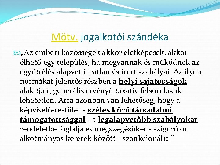 Mötv. jogalkotói szándéka „Az emberi közösségek akkor életképesek, akkor élhető egy település, ha megvannak