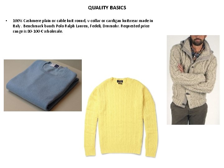 QUALITY BASICS • 100% Cashmere plain or cable knit round, v-collar or cardigan knitwear