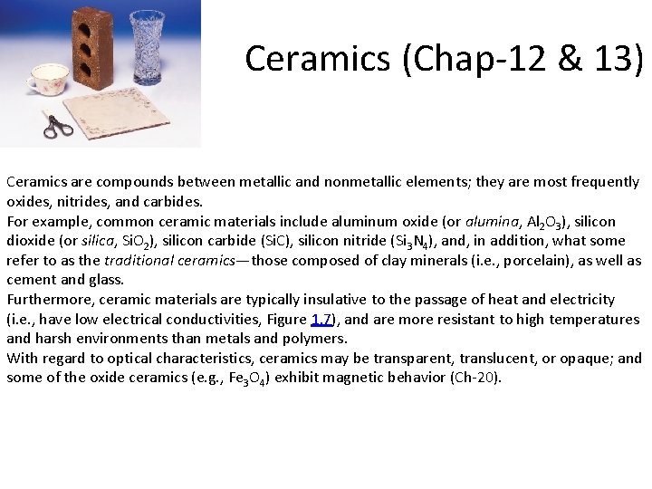 Ceramics (Chap-12 & 13) Ceramics are compounds between metallic and nonmetallic elements; they are