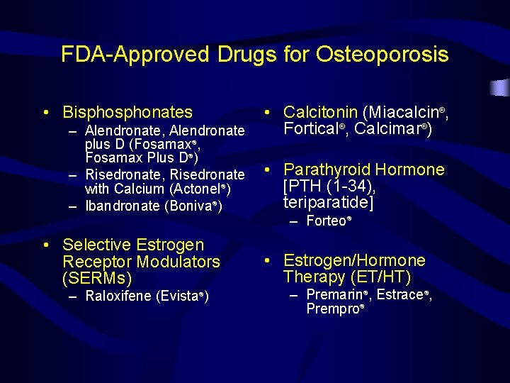 FDA-Approved Drugs for Osteoporosis • Bisphonates – Alendronate, Alendronate plus D (Fosamax®, Fosamax Plus