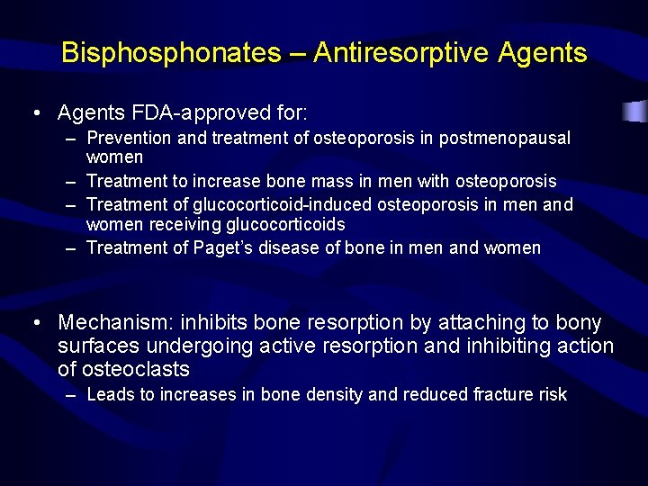 Bisphonates – Antiresorptive Agents • Agents FDA-approved for: – Prevention and treatment of osteoporosis