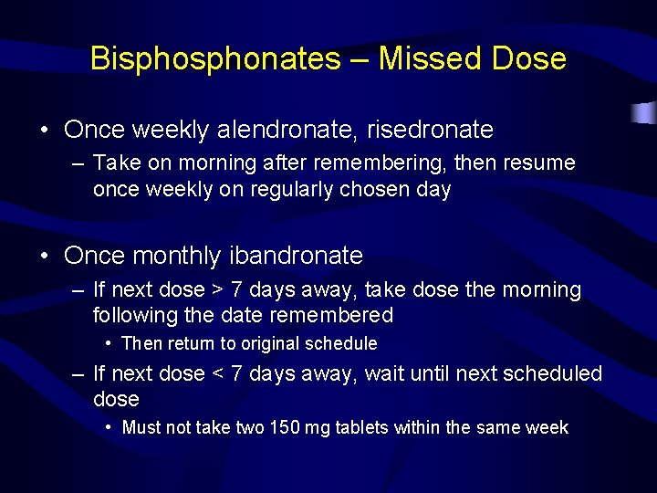 Bisphonates – Missed Dose • Once weekly alendronate, risedronate – Take on morning after