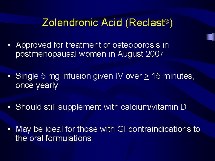 Zolendronic Acid (Reclast®) • Approved for treatment of osteoporosis in postmenopausal women in August