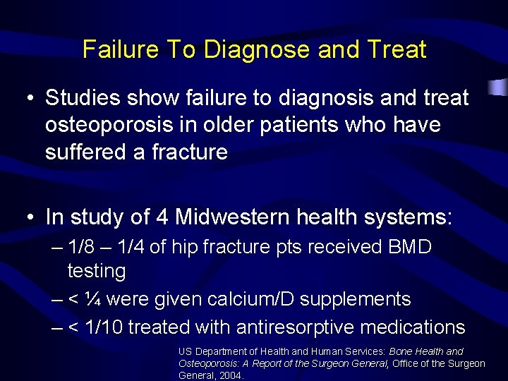 Failure To Diagnose and Treat • Studies show failure to diagnosis and treat osteoporosis