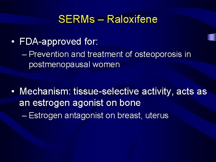 SERMs – Raloxifene • FDA-approved for: – Prevention and treatment of osteoporosis in postmenopausal