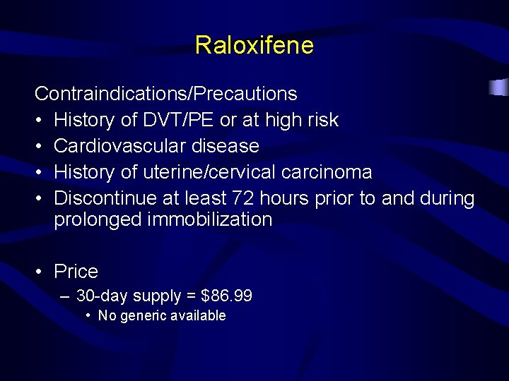 Raloxifene Contraindications/Precautions • History of DVT/PE or at high risk • Cardiovascular disease •