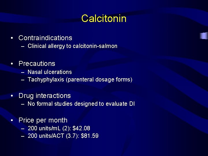 Calcitonin • Contraindications – Clinical allergy to calcitonin-salmon • Precautions – Nasal ulcerations –