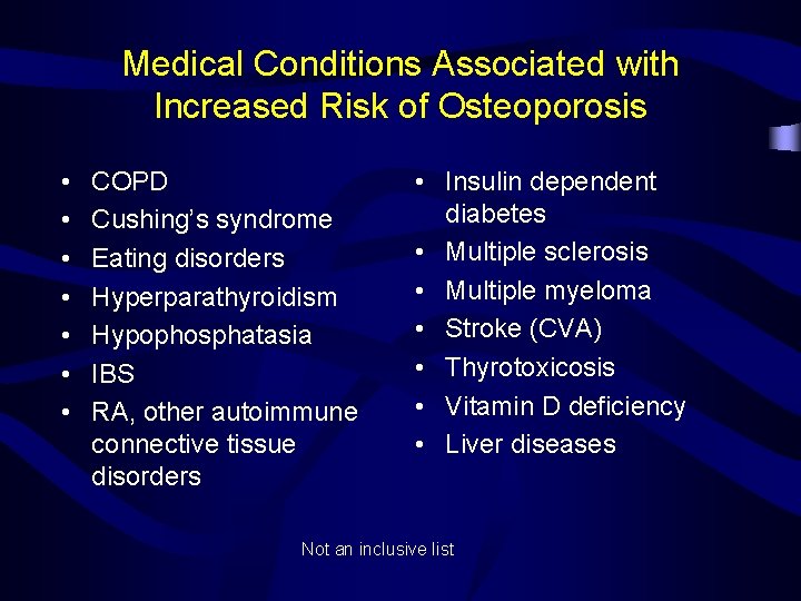 Medical Conditions Associated with Increased Risk of Osteoporosis • • COPD Cushing’s syndrome Eating