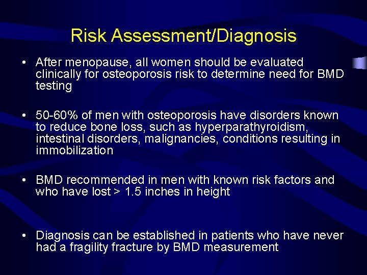 Risk Assessment/Diagnosis • After menopause, all women should be evaluated clinically for osteoporosis risk