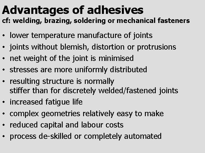 Advantages of adhesives cf: welding, brazing, soldering or mechanical fasteners • • • lower