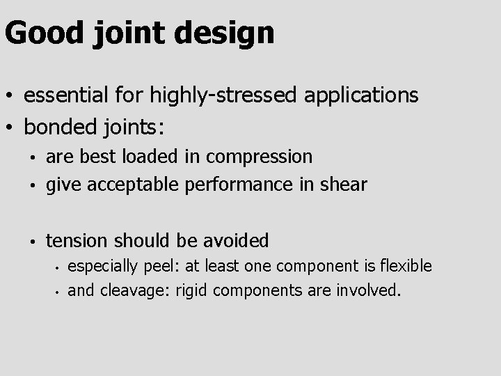 Good joint design • essential for highly-stressed applications • bonded joints: are best loaded