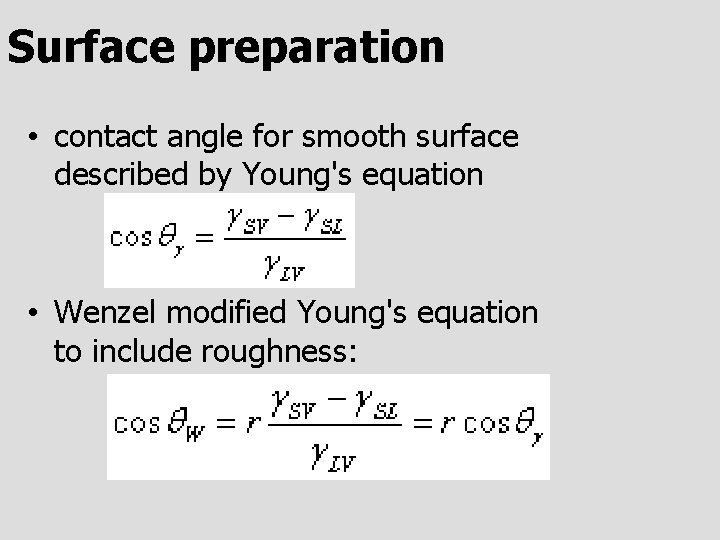 Surface preparation • contact angle for smooth surface described by Young's equation • Wenzel