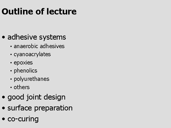 Outline of lecture • adhesive systems • • • anaerobic adhesives cyanoacrylates epoxies phenolics