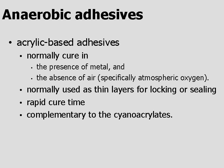 Anaerobic adhesives • acrylic-based adhesives • normally cure in • • the presence of