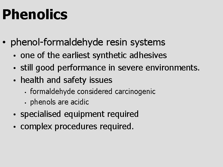 Phenolics • phenol-formaldehyde resin systems one of the earliest synthetic adhesives • still good