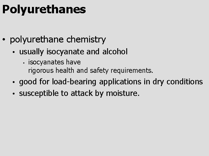 Polyurethanes • polyurethane chemistry • usually isocyanate and alcohol • isocyanates have rigorous health