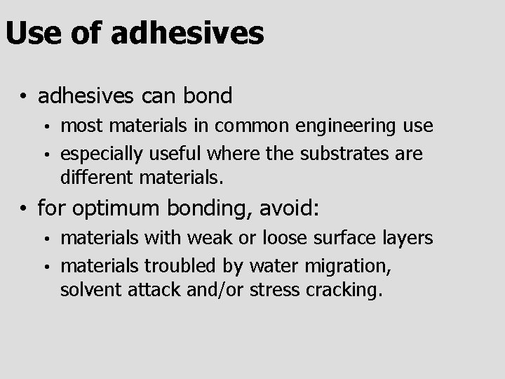Use of adhesives • adhesives can bond most materials in common engineering use •