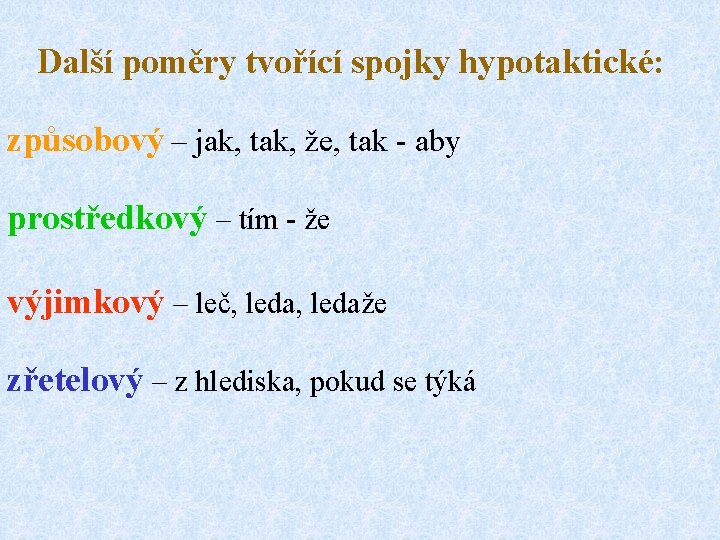 Další poměry tvořící spojky hypotaktické: způsobový – jak, tak, že, tak - aby prostředkový