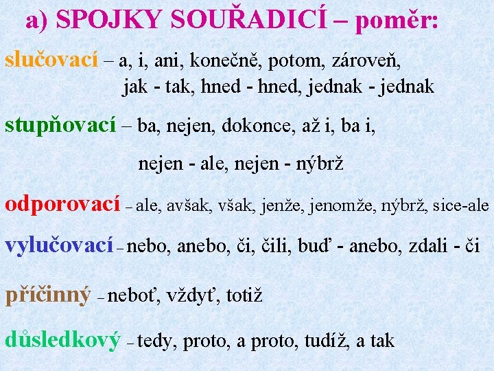 a) SPOJKY SOUŘADICÍ – poměr: slučovací – a, i, ani, konečně, potom, zároveň, jak