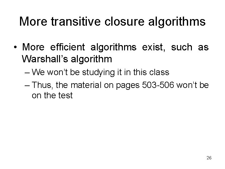 More transitive closure algorithms • More efficient algorithms exist, such as Warshall’s algorithm –