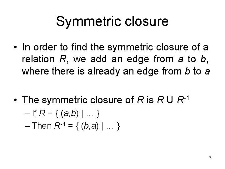 Symmetric closure • In order to find the symmetric closure of a relation R,