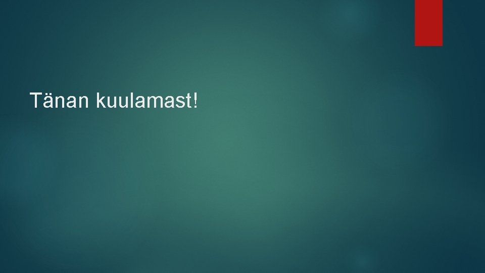Tänan kuulamast! 