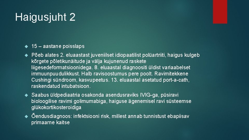 Haigusjuht 2 15 – aastane poisslaps Põeb alates 2. eluaastast juveniilset idiopaatilist polüartriiti, haigus