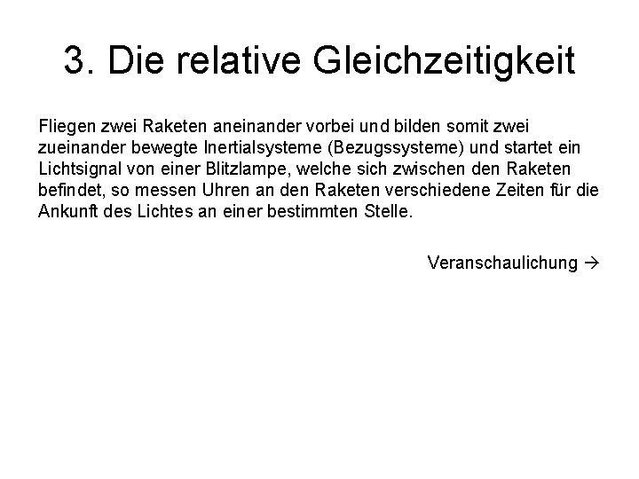 3. Die relative Gleichzeitigkeit Fliegen zwei Raketen aneinander vorbei und bilden somit zwei zueinander