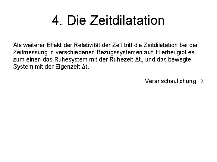 4. Die Zeitdilatation Als weiterer Effekt der Relativität der Zeit tritt die Zeitdilatation bei