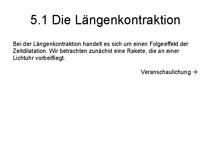 5. 1 Die Längenkontraktion Bei der Längenkontraktion handelt es sich um einen Folgeeffekt der