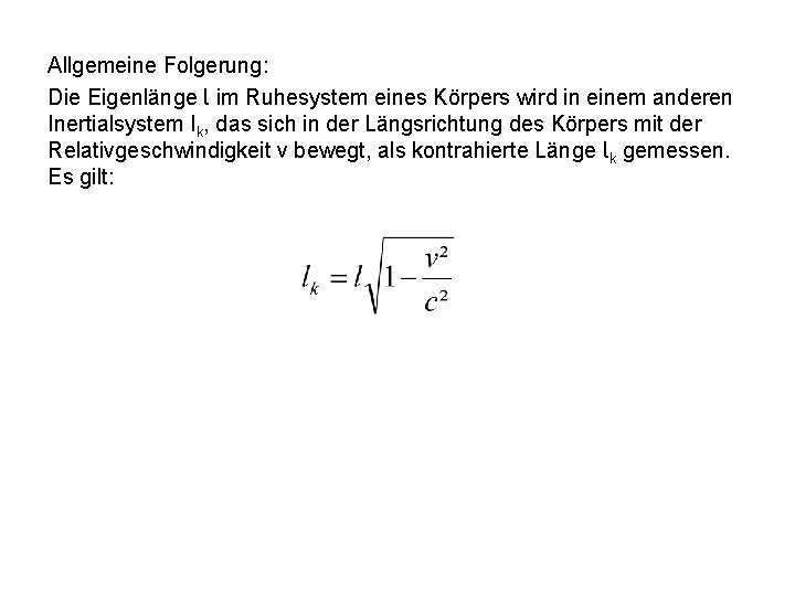 Allgemeine Folgerung: Die Eigenlänge l im Ruhesystem eines Körpers wird in einem anderen Inertialsystem