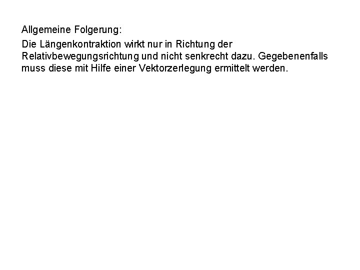 Allgemeine Folgerung: Die Längenkontraktion wirkt nur in Richtung der Relativbewegungsrichtung und nicht senkrecht dazu.