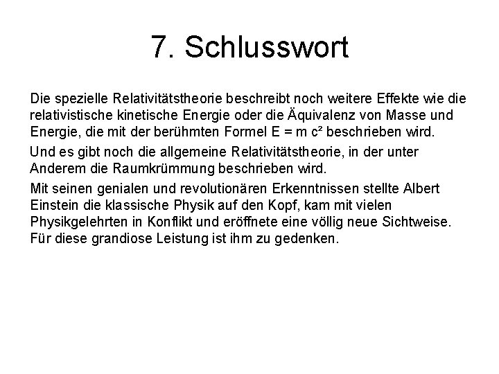 7. Schlusswort Die spezielle Relativitätstheorie beschreibt noch weitere Effekte wie die relativistische kinetische Energie