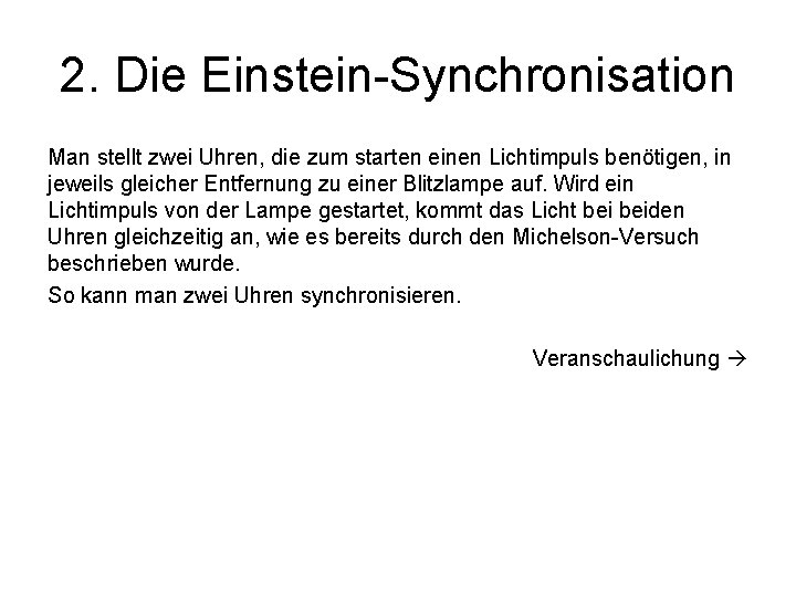 2. Die Einstein-Synchronisation Man stellt zwei Uhren, die zum starten einen Lichtimpuls benötigen, in