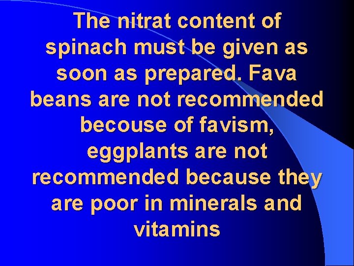 The nitrat content of spinach must be given as soon as prepared. Fava beans