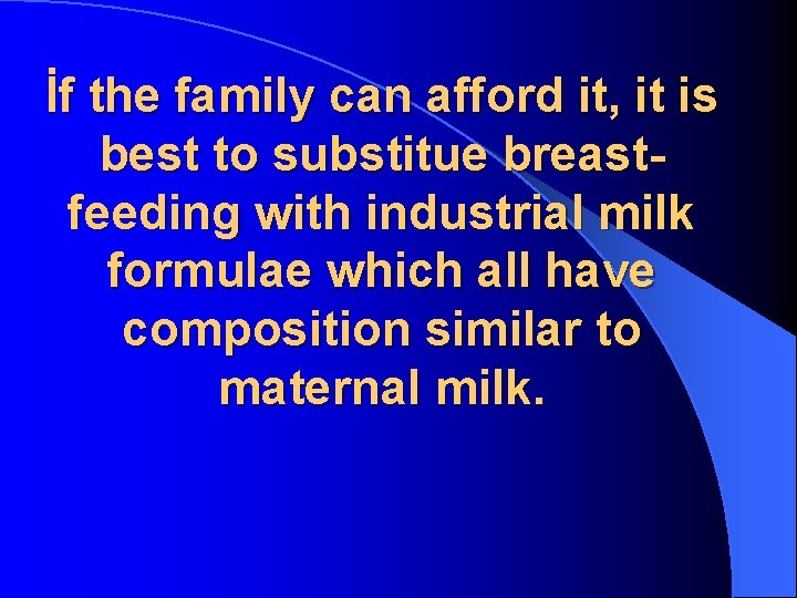 İf the family can afford it, it is best to substitue breastfeeding with industrial