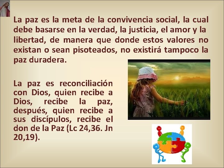 La paz es la meta de la convivencia social, la cual debe basarse en