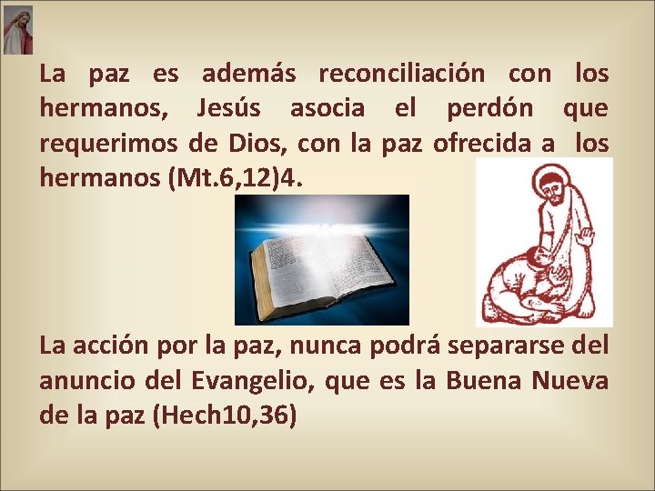 La paz es además reconciliación con los hermanos, Jesús asocia el perdón que requerimos