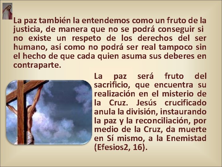 La paz también la entendemos como un fruto de la justicia, de manera que