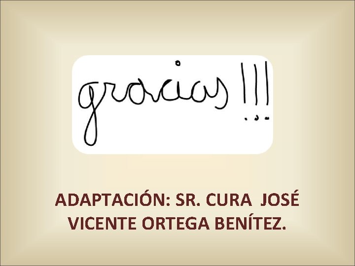 ADAPTACIÓN: SR. CURA JOSÉ VICENTE ORTEGA BENÍTEZ. 