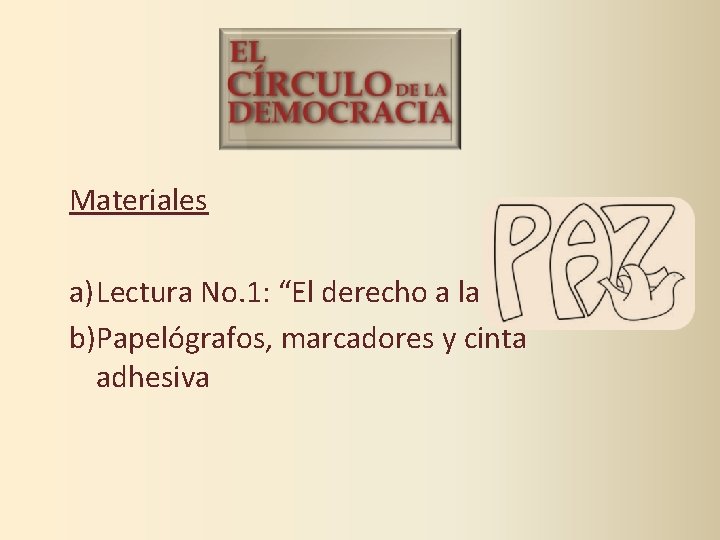 Materiales a) Lectura No. 1: “El derecho a la Paz” b)Papelógrafos, marcadores y cinta