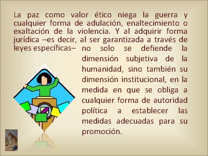 La paz como valor ético niega la guerra y cualquier forma de adulación, enaltecimiento