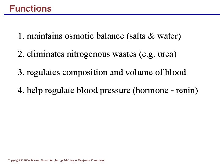 Functions 1. maintains osmotic balance (salts & water) 2. eliminates nitrogenous wastes (e. g.