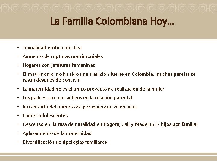 La Familia Colombiana Hoy… • Sexualidad erótico afectiva • Aumento de rupturas matrimoniales •