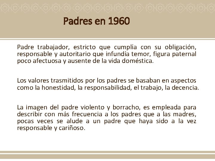 Padres en 1960 Padre trabajador, estricto que cumplía con su obligación, responsable y autoritario